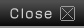 Close